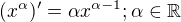 $(x^\alpha)'=\alpha x^{\alpha-1};\alpha \in \mathbb{R}$