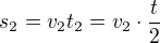 $s_2=v_2t_2=v_2\cdot\frac t2$