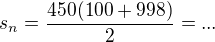 $s_{n}= \frac {450(100+998)} 2 =...$