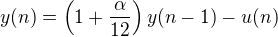 $y(n)=\left(1+\frac{\alpha}{12}\right)y(n-1)-u(n)$