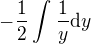 $-\frac{1}{2}\int_{}^{}\frac{1}{y}\d y$