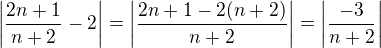 kopírovat do textarea $\left|\frac{2n+1}{n+2}-2\right|=\left|\frac{2n+1-2(n+2)}{n+2}\right|=\left|\frac{-3}{n+2}\right|$