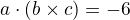 $a \cdot (b \times c) = -6$