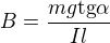 $B=\frac{mg\text{tg}\alpha }{Il}$