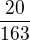$\frac{20}{163}$