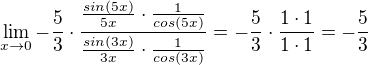 $\lim_{x\to0}-\frac{5}{3}\cdot \frac{\frac{sin(5x)}{5x}\cdot \frac{1}{cos(5x)}}{\frac{sin(3x)}{3x}\cdot \frac{1}{cos(3x)}}=-\frac{5}{3}\cdot \frac{1\cdot 1}{1\cdot 1}=-\frac{5}{3}$