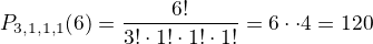 $P_{3, 1, 1, 1}(6) = \frac{6!}{{3!}\cdot{1!}\cdot{1!}\cdot{1!}}=6\cdot\5\cdot4=120$