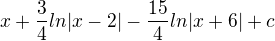 $x+\frac{3}{4}ln|x-2|-\frac{15}{4}ln|x+6|+c$