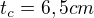 $t_{c}=6,5cm$
