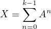 $X=\sum_{n=0}^{k-1} A^{n}$