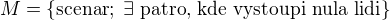 $M=\{\text{scenar}; \; \exists \text{ patro, kde vystoupi nula lidi}\}$