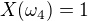 $X(\omega_{4} )=1$