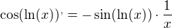 $\cos(\ln(x))^,=-\sin(\ln(x))\cdot\frac 1x$