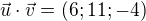 $\vec{u} \cdot \vec{v}=(6;11;-4)$