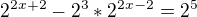 kopírovat do textarea $2^{2x+2}-2^{3}*2^{2x-2}=2^{5}$