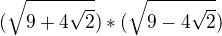 $(\sqrt{9+4\sqrt{2}})*(\sqrt{9-4\sqrt{2}})$