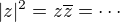 $|z|^2=z\overline{z}=\cdots$