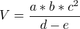 $V=\frac{a*b*c^{2}}{d - e}$
