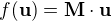 $f(\bold{u}) = \bold{M}\cdot\bold{u}$