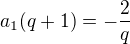 $a_1(q+1)=-\frac{2}{q}$