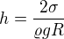$h=\frac{2\sigma }{\varrho gR}$