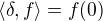$\langle\delta,f\rangle = f(0)$