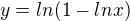 $y=ln(1-lnx) $