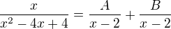 $\frac{x}{x^{2}-4x+4} = \frac{A}{x-2}+\frac{B}{x-2}$