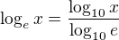 $\log_{e}x=\frac{\log_{10}x}{\log_{10}e}$