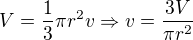 $V=\frac 13 \pi r^2v\Rightarrow v=\frac{3V}{\pi r^2}$