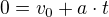 $0=v_{0}+a\cdot t$