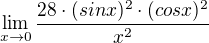 $\lim_{x\to 0}\frac{28\cdot (sinx)^{2}\cdot (cosx)^{2}}{x^{2}}$