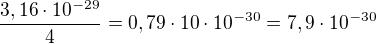 $\frac{3,16 \cdot 10^{-29}}4 = {0,79\cdot {10}\cdot10^{-30}} ={7,9}\cdot{10^{-30}}$