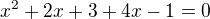 $x^{2}+2x + 3 + 4x - 1 = 0$
