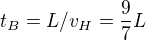 $t_B = L / v_H = \frac{9}{7}L$