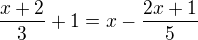 $\frac{x+2}{3} + 1 = x - \frac{2x+1}{5}$