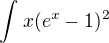 $\int_{}^{}x(e^x-1)^2$