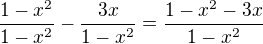 $\frac{1-x^2}{1-x^2}-\frac{3x}{1-x^2}=\frac{1-x^2-3x}{1-x^2}$
