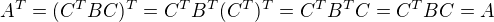 $A^T = (C^T B C)^T = C^T B^T (C^T)^T = C^T B^TC = C^TBC = A$