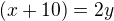 $(x+10) = 2y$