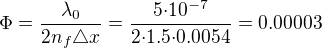 $\Phi={\frac{\lambda_0}{2{n_f}{\triangle}x}}={\frac{5{\cdot}10^{-7}}{2{\cdot}1.5{\cdot}0.0054}}=0.00003$