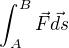 $\int_{A}^{B}\vec{F}\vec{ds}$