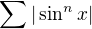 $\sum |\sin^n x|$