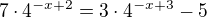 $7\cdot 4^{-x+2}=3\cdot 4^{-x+3}-5$
