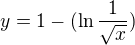 $y=1-(\ln \frac{1}{\sqrt{x}})$