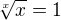 $\sqrt[x]{x}=1 $