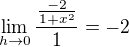 $\lim_{h \to 0} \frac{\frac{-2}{1+x^{2}}} {1}=-2$