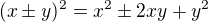 $(x\pm y)^2 = x^2 \pm 2xy+ y^2$