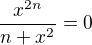 $\frac{x^{2n}}{n+x^{2}}=0$