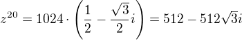 $z^{20}=1024\cdot\(\frac12-\frac{\sqrt3}{2}i\)=512-512\sqrt3i$